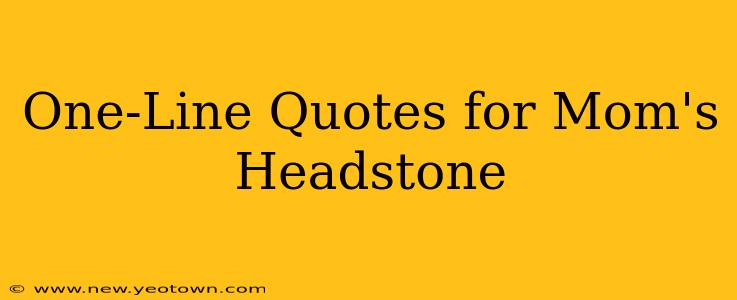 One-Line Quotes for Mom's Headstone