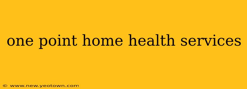 one point home health services