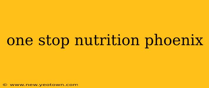 one stop nutrition phoenix