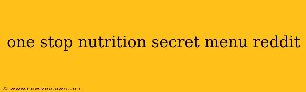 one stop nutrition secret menu reddit