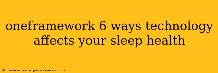 oneframework 6 ways technology affects your sleep health