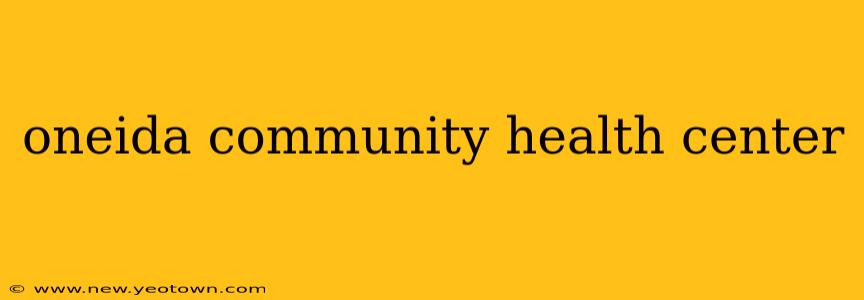 oneida community health center