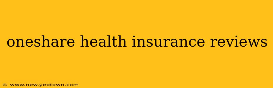oneshare health insurance reviews