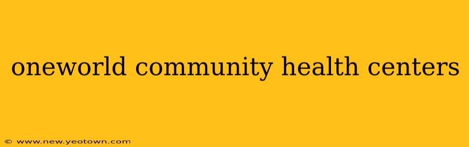 oneworld community health centers