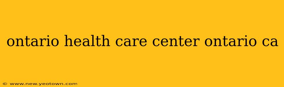 ontario health care center ontario ca