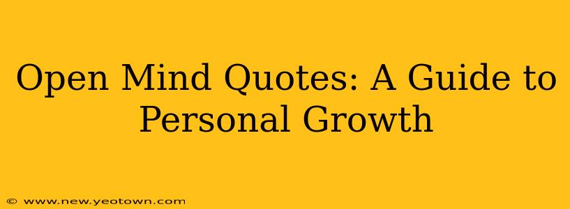Open Mind Quotes: A Guide to Personal Growth