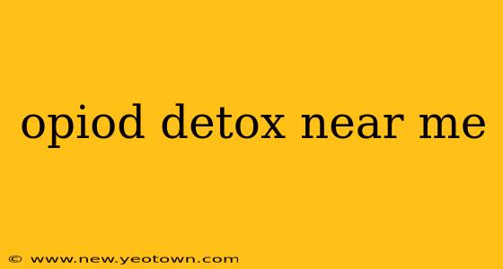 opiod detox near me