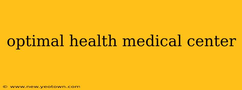 optimal health medical center