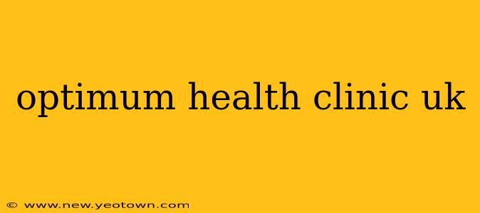 optimum health clinic uk