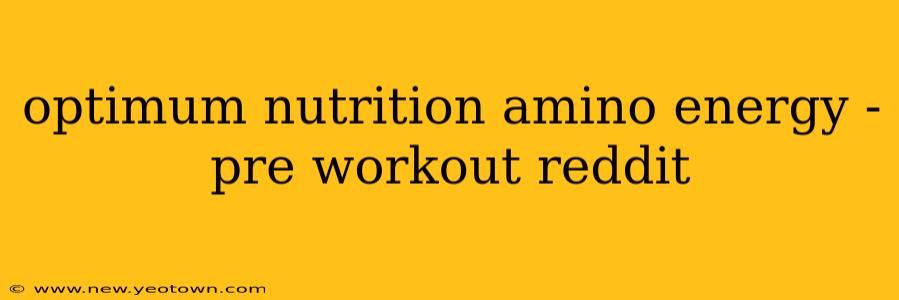 optimum nutrition amino energy - pre workout reddit