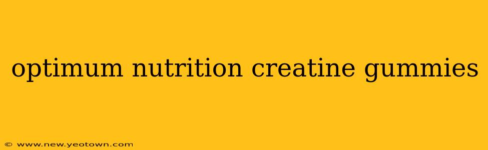 optimum nutrition creatine gummies