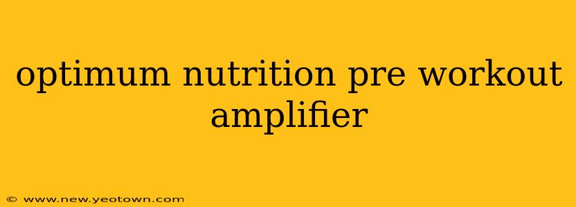 optimum nutrition pre workout amplifier