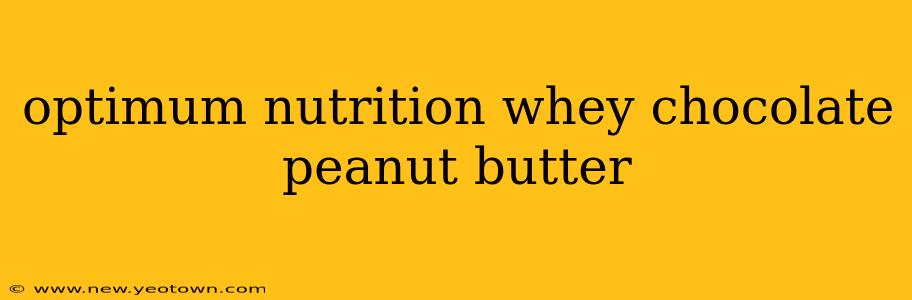 optimum nutrition whey chocolate peanut butter