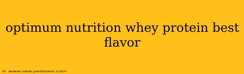 optimum nutrition whey protein best flavor