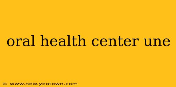 oral health center une