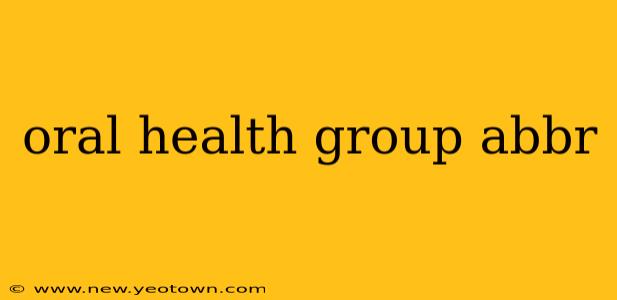 oral health group abbr