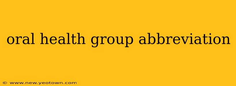 oral health group abbreviation