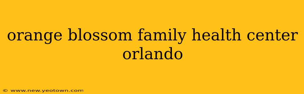 orange blossom family health center orlando