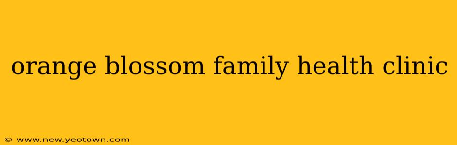 orange blossom family health clinic