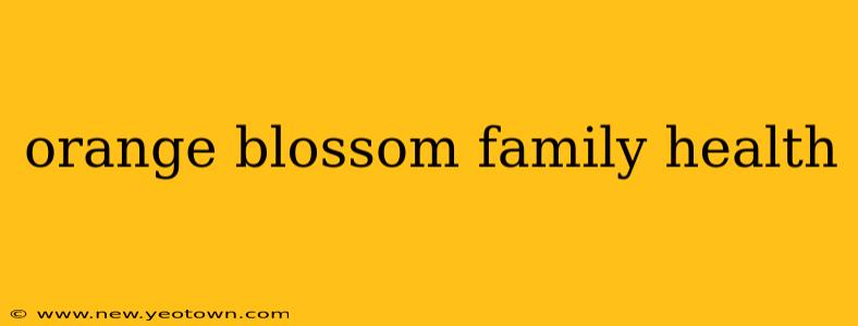 orange blossom family health
