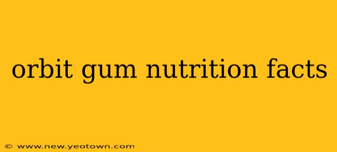 orbit gum nutrition facts