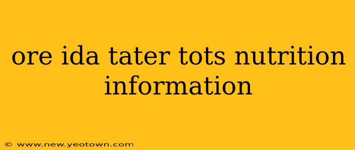 ore ida tater tots nutrition information