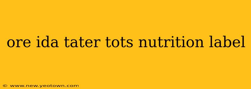 ore ida tater tots nutrition label
