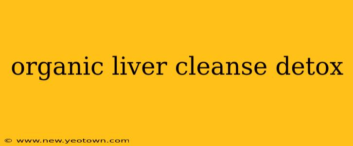 organic liver cleanse detox