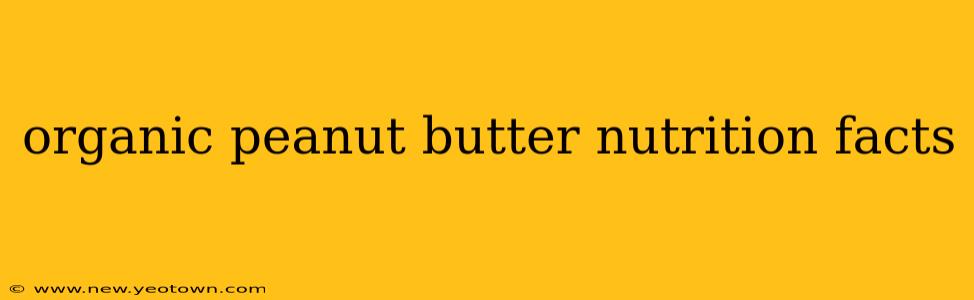 organic peanut butter nutrition facts