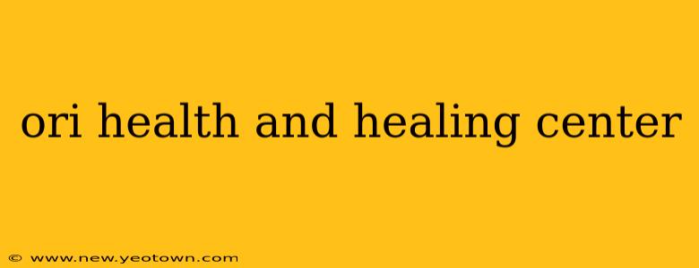 ori health and healing center