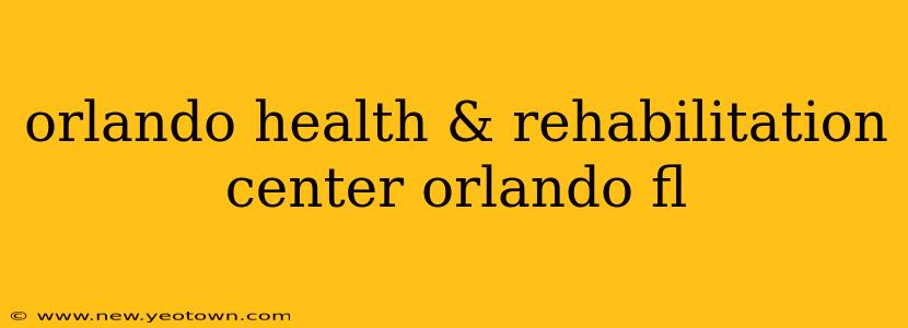 orlando health & rehabilitation center orlando fl
