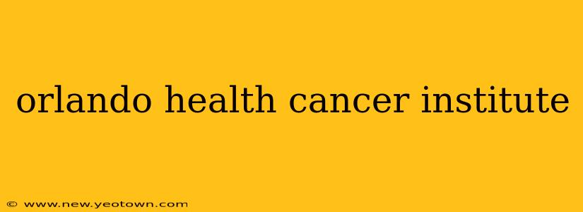 orlando health cancer institute