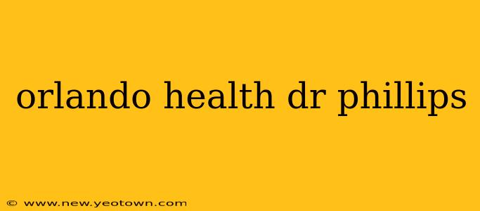 orlando health dr phillips