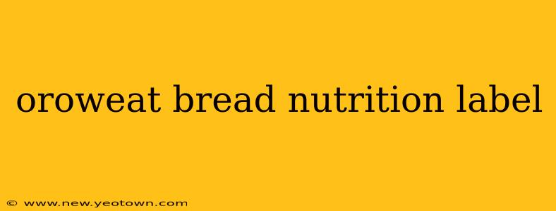 oroweat bread nutrition label
