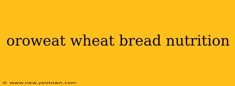 oroweat wheat bread nutrition