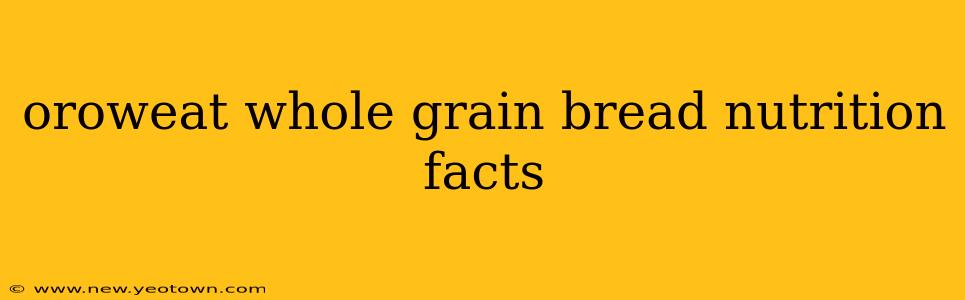 oroweat whole grain bread nutrition facts
