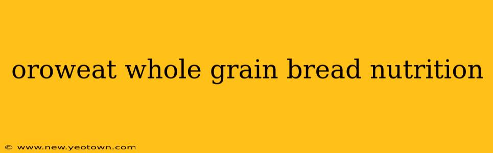 oroweat whole grain bread nutrition