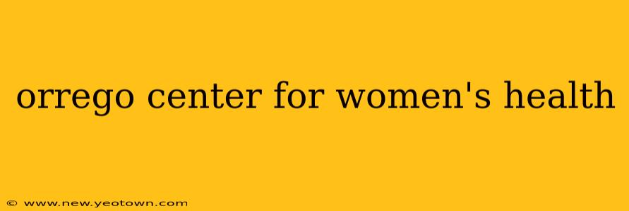 orrego center for women's health