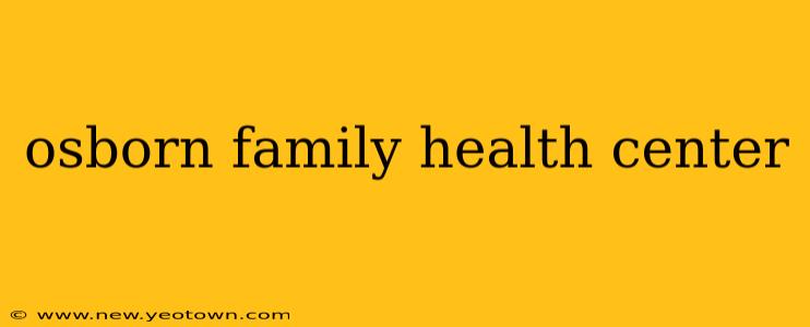 osborn family health center