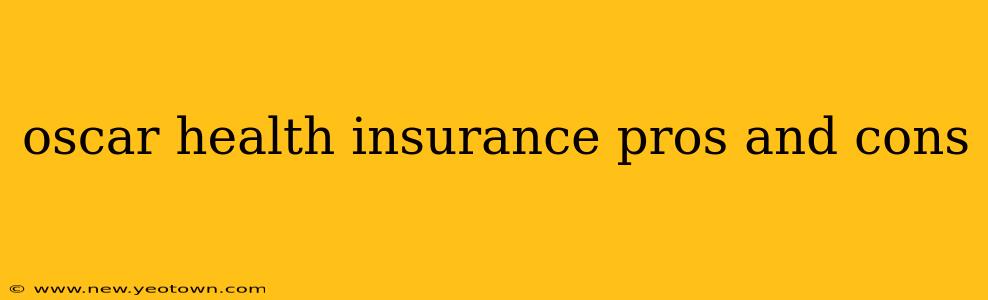 oscar health insurance pros and cons