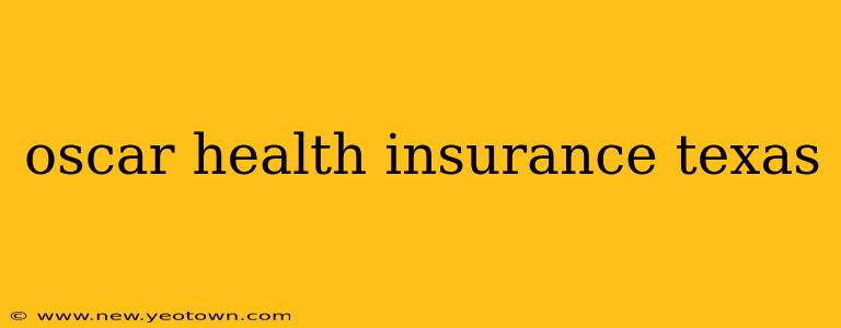 oscar health insurance texas