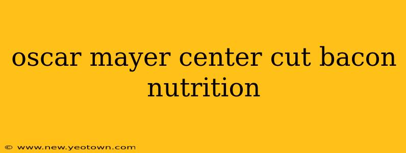 oscar mayer center cut bacon nutrition