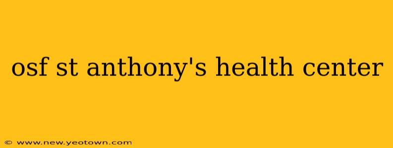 osf st anthony's health center