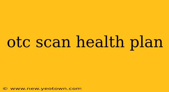 otc scan health plan
