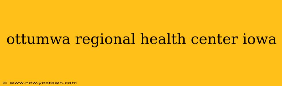 ottumwa regional health center iowa