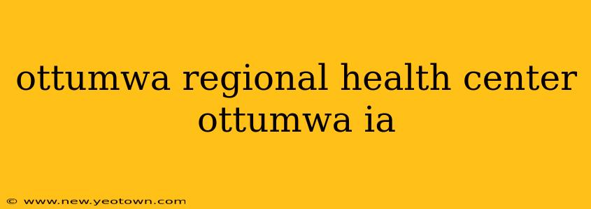 ottumwa regional health center ottumwa ia