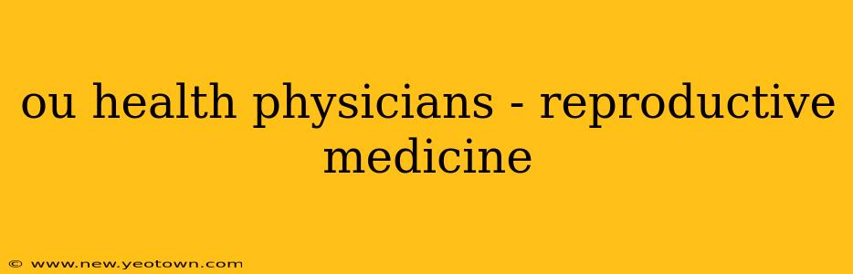 ou health physicians - reproductive medicine