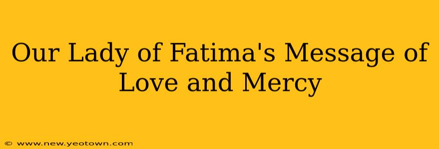 Our Lady of Fatima's Message of Love and Mercy