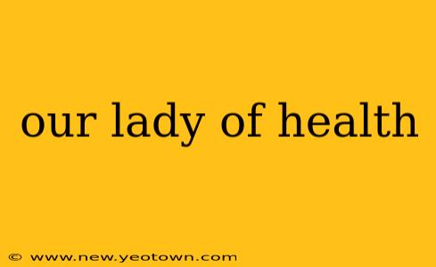 our lady of health