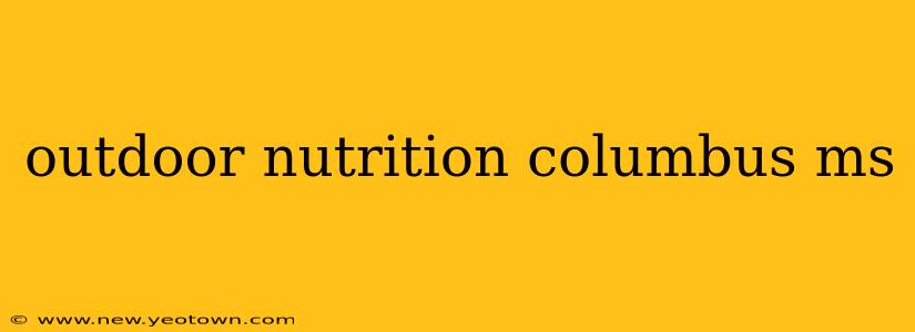 outdoor nutrition columbus ms
